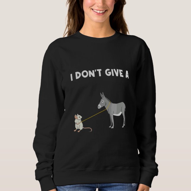 MOUSE WALKING A DONKEY I Don't Give Rats Sweatshirt (Front)