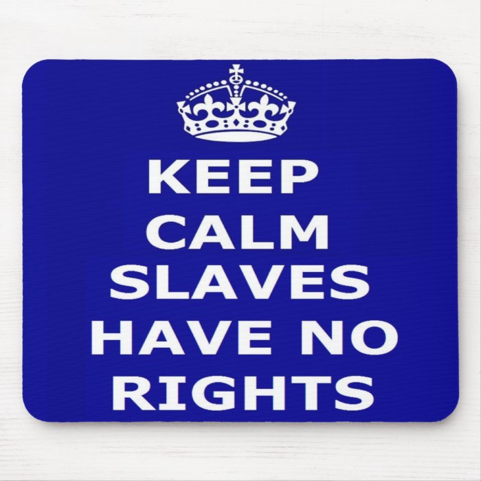 Mousepad Keep Calm Slaves Have No Rights