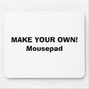 MOUSEPAD - MAKE YOUR OWN!