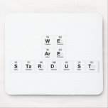 We
 Are
 Stardust  Mousepads