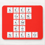 KEEP
 CALM
 AND
 DO
 SCIENCE  Mousepads