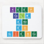 Keep
 Calm 
 and 
 do
 Science  Mousepads
