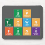 UP
 TOWN 
 FUNK  Mousepads