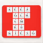 KEEP
 CALM
 AND
 DO
 SCIENCE  Mousepads