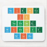 Science 
 Is
 Nothing
 Without
 Maths  Mousepads