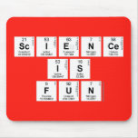 Science
 is 
 fun  Mousepads