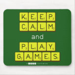 KEEP
 CALM
 and
 PLAY
 GAMES  Mousepads