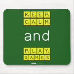 KEEP
 CALM
 and
 PLAY
 GAMES  Mousepads