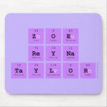 Zoe 
 Reyna
 Taylor  Mousepads