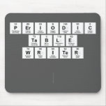 Periodic
 Table
 Writer 
 
   Mousepads