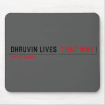 Dhruvin lives   Mousepads
