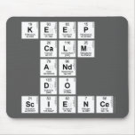 KEEP
 CALM
 AND
 DO
 SCIENCE  Mousepads