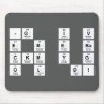 -g  i v
 E m e ba
 Ckm y g
 O l  d!  Mousepads