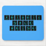 Periodic
 Table
 Writer  Mousepads