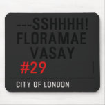 ---sshhhh! FLORAMAE    VASAY   Mousepads