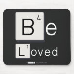 Be
 Loved  Mousepads