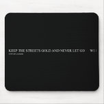 keep the streets gold and never let go       Mousepads
