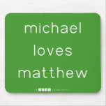 michael
 loves
 matthew  Mousepads