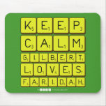 Keep 
 Calm 
 Gilbert 
 Loves 
 Faridah   Mousepads