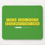 Tea Solves
 Everything  Mousepads