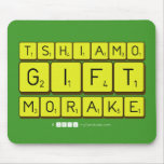 TSHIAMO
 GIFT
 MORAKE  Mousepads
