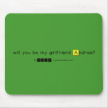 will you be my girlfriend Andrea?
   Mousepads