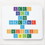 KEEP CALM AND REMEMBER A PERIODIC TABLE  Mousepads