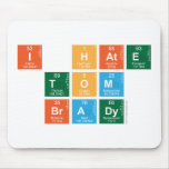 I HATE
 TOM
 BRADY  Mousepads
