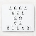 keep 
 calm 
 and 
 do 
 science  Mousepads