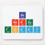 be 
 nerdy
 Today  Mousepads