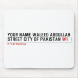 Your Name waleed abdullah Street city of pakistan  Mousepads