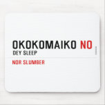 OKOKOMAIKO  Mousepads