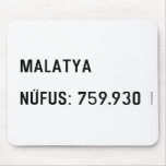 MALATYA  NÜFUS: 759.930  Mousepads