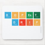 DOPEST
 DRIP
   Mousepads