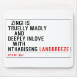   Zingi is truelly madly      and deeply inlove    with  nthabiseng  Mousepads