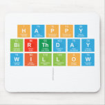 Happy
 birthday
 Willow
   Mousepads