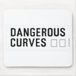 DANGEROUS  CURVES 😉  Mousepads