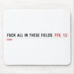 Fuck all in these Fields   Mousepads
