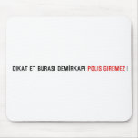 Dikat Et BurasI DemİrkapI  Mousepads