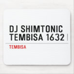 DJ SHIMTONIC TEMBISA 1632  Mousepads