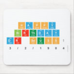 HAPPY
 BIRTHDAY
 DR SEUSS!
 3/2/1904  Mousepads