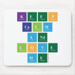 Keep
 Calm
 And
 Love
 Me  Mousepads