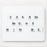 Change 
 Begins 
 With Me  Mousepads
