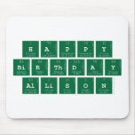 Happy
 Birthday
 Allison  Mousepads