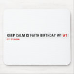 Keep calm is Faith birthday w1  Mousepads