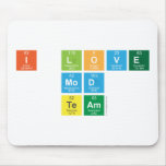 I love
 Mod
 Team  Mousepads