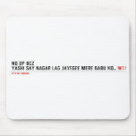 NO DP BCZ  YASHI SAY NAGAR LAG JAYEGEE MERE BABU KO...  Mousepads