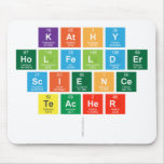 Kathy
 Holfelder
 Science
 Teacher
   Mousepads