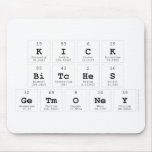 Kick
 Bitches
 GetMoney  Mousepads
