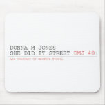 DoNNA M JONES  She DiD It Street  Mousepads